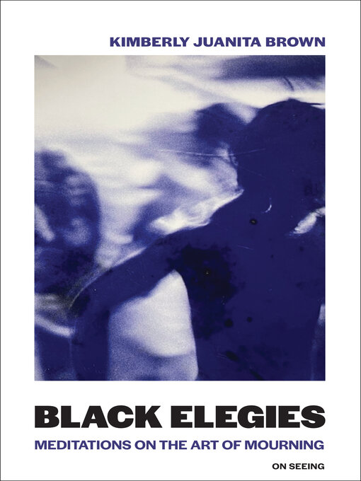 Title details for Black Elegies by Kimberly Juanita Brown - Available